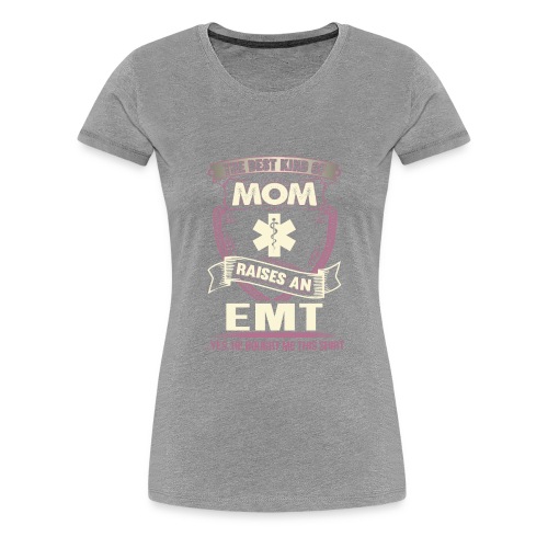The best kind of MOM Is Raises an EMT - Women's Premium T-Shirt