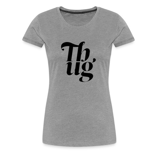 THUGGERY - Women's Premium T-Shirt