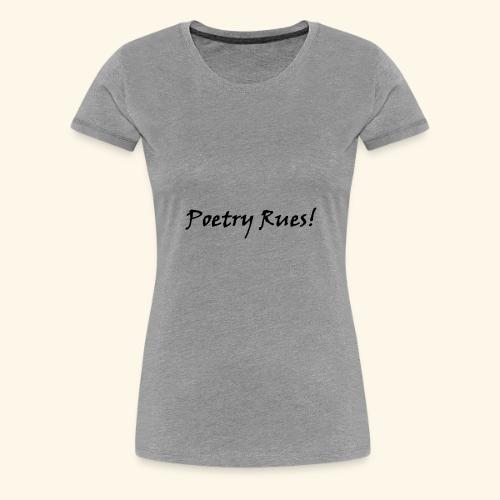 Poetry Rues the world! - Women's Premium T-Shirt