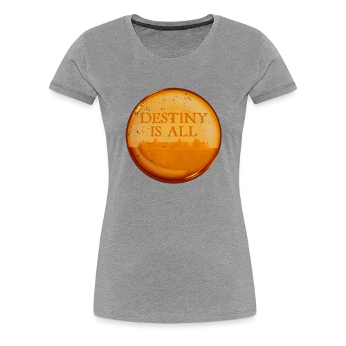 Destiny Is All Amber - Women's Premium T-Shirt
