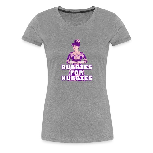 Bubbies For Hubbies - Women's Premium T-Shirt