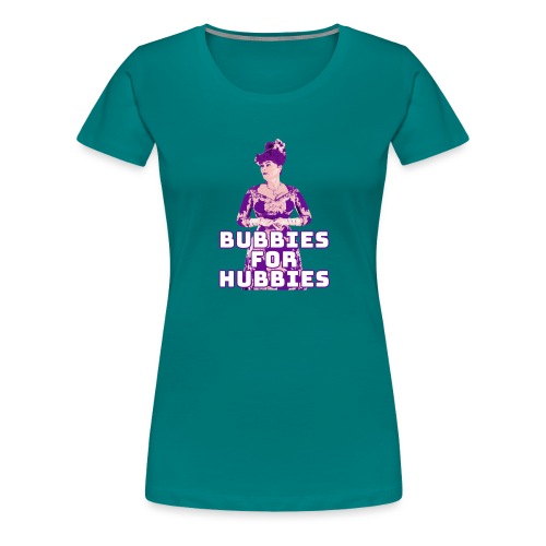 Bubbies For Hubbies - Women's Premium T-Shirt