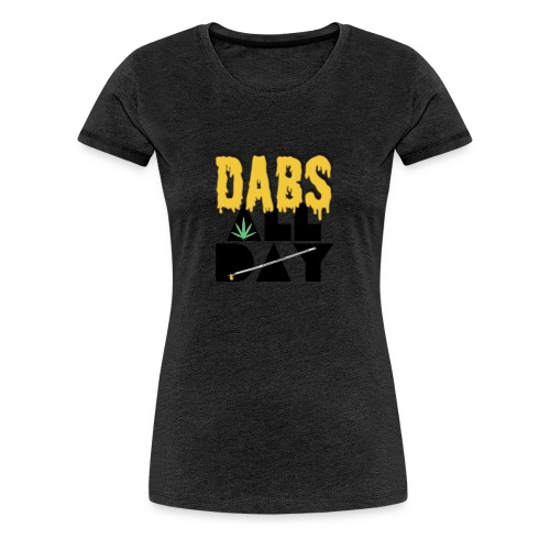 Dabs All Day - Women's Premium T-Shirt