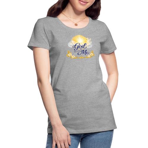 God Is With Me - Women's Premium T-Shirt