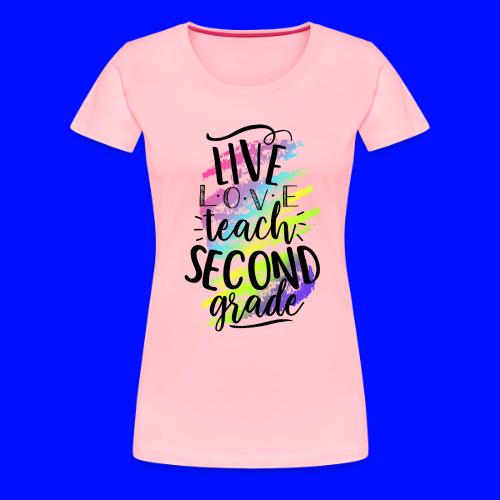 Live Love Teach 2nd Grade Teacher T-shirts - Women's Premium T-Shirt