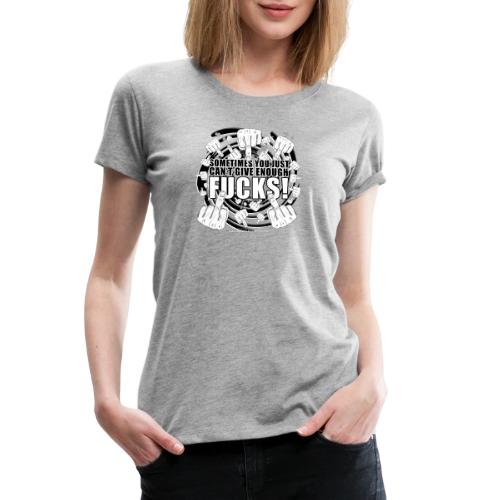 Not enough fucks given! - Women's Premium T-Shirt