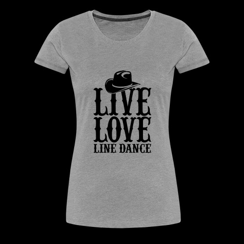 Live Love Line Dancing - Women's Premium T-Shirt