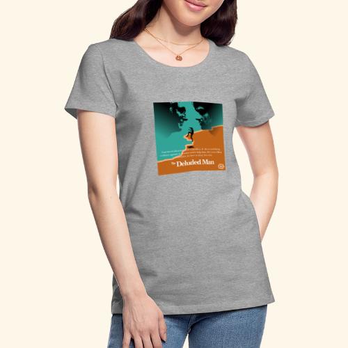 The Deluded Man - Women's Premium T-Shirt