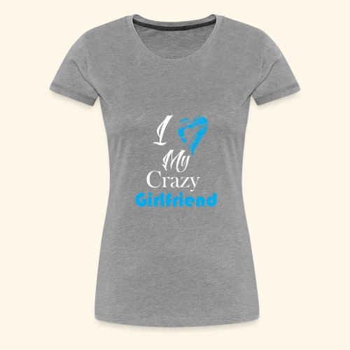 Love My Crazy Girlfriend Blue - Women's Premium T-Shirt