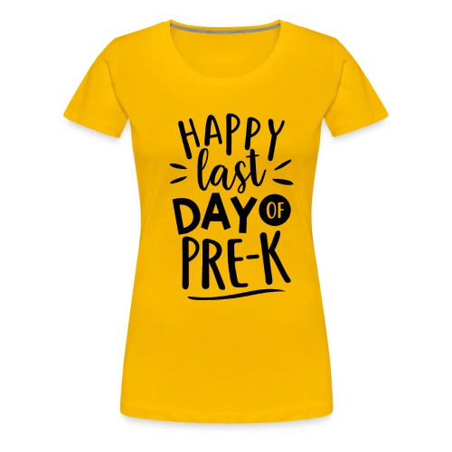 Happy Last Day of Pre-K Teacher T-Shirt - Women's Premium T-Shirt