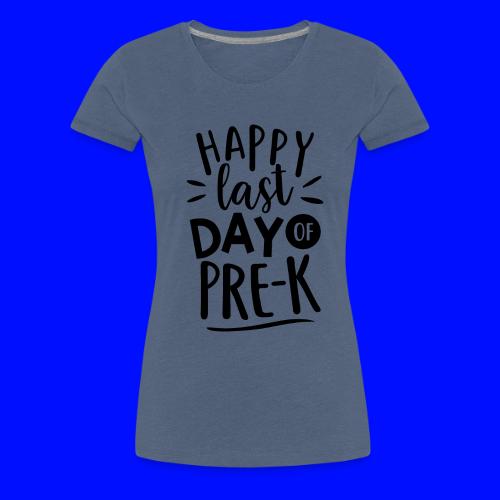 Happy Last Day of Pre-K Teacher T-Shirt - Women's Premium T-Shirt