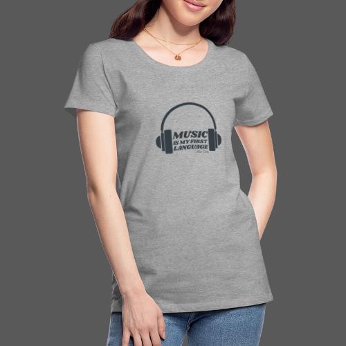 Music is my first language - Women's Premium T-Shirt