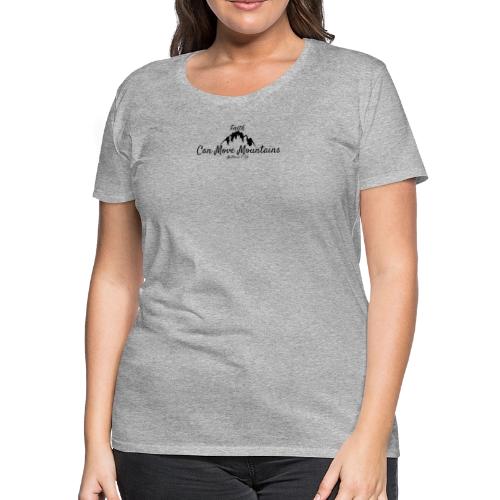 Faith Can Move Mountains - Christian Matthew 17:20 - Women's Premium T-Shirt