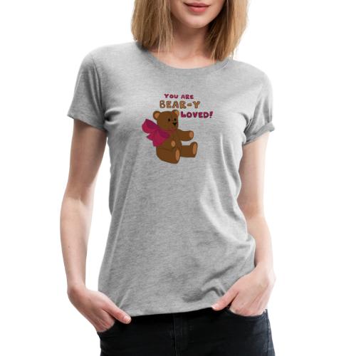 Bear-y Loved Teddy Bear - Women's Premium T-Shirt