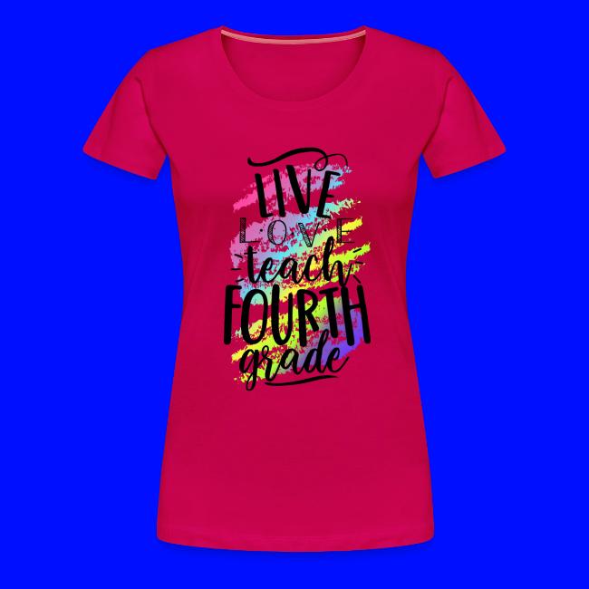 Live Love Teach 4th Grade Teacher T-shirts