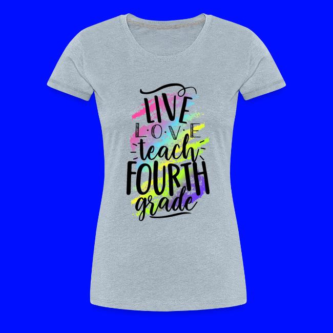 Live Love Teach 4th Grade Teacher T-shirts