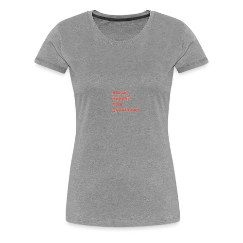 Always Support Your Community - Women's Premium T-Shirt