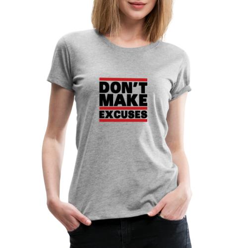 Don't Make Excuses - Women's Premium T-Shirt