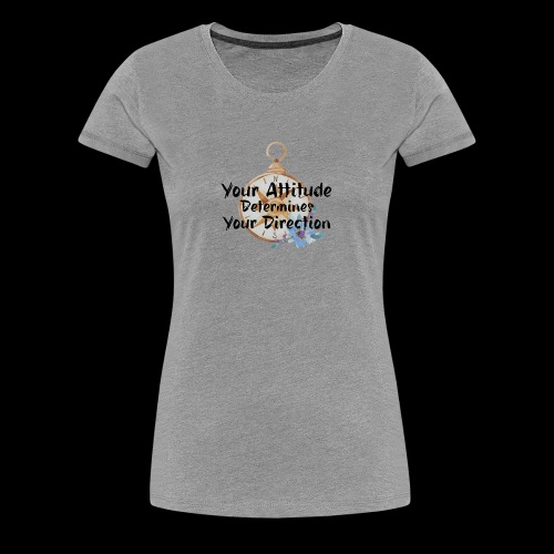 Your Attitude - Women's Premium T-Shirt