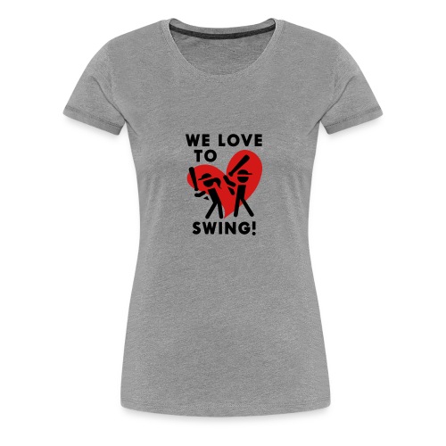 We Love to Swing (basebal - Women's Premium T-Shirt