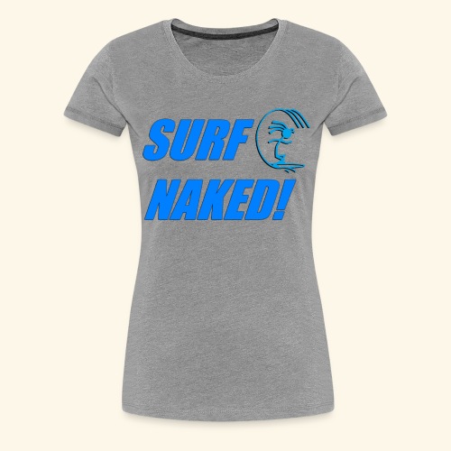 SURF NAKED! - Women's Premium T-Shirt