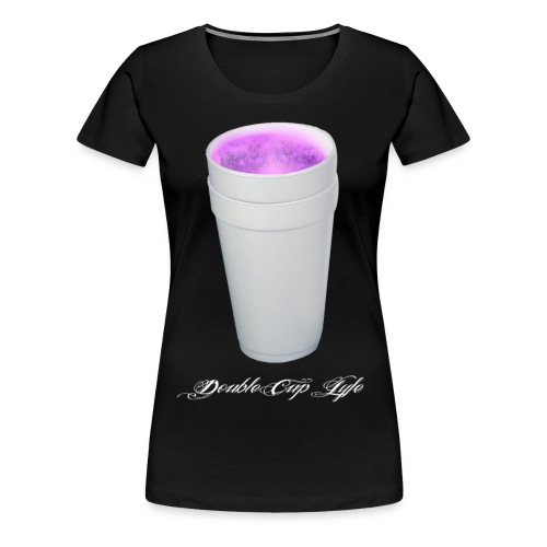 Double Cup Lyfe - Women's Premium T-Shirt