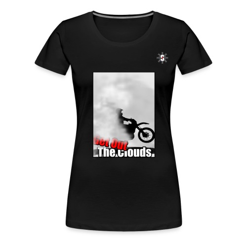 Get out the cloud moto - Women's Premium T-Shirt