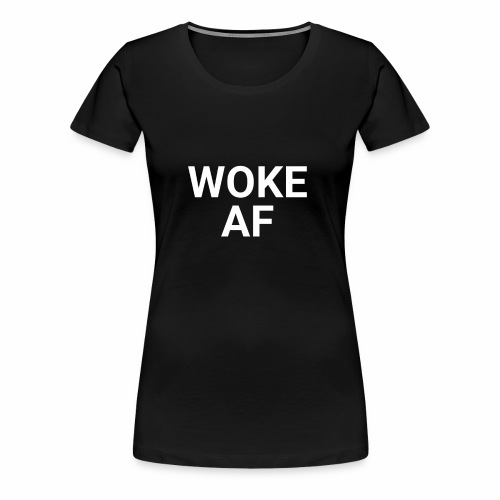 WOKE AF Men's Tee - Women's Premium T-Shirt