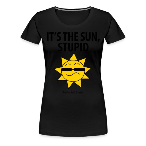 It's the sun, stupid! - Women's Premium T-Shirt