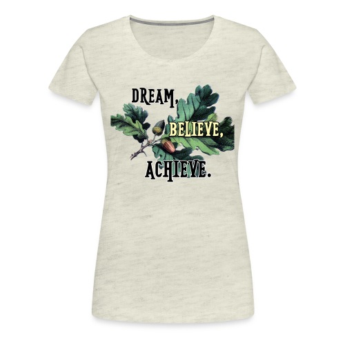 dream-believe-achieve - Women's Premium T-Shirt