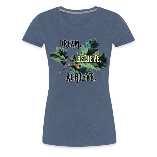 dream-believe-achieve - Women's Premium T-Shirt
