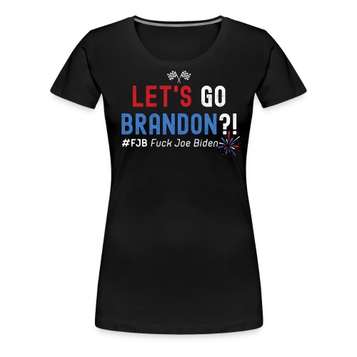 LET'S GO BRANDON?! #FJB Fuck Joe Biden (USA colors - Women's Premium T-Shirt