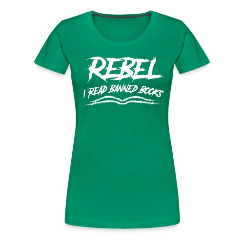 Rebel - I read banned books - Women's Premium T-Shirt