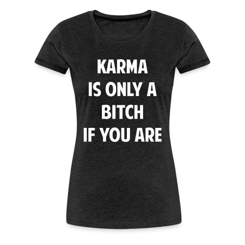 Karma - Women's Premium T-Shirt