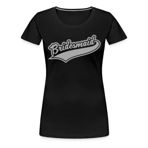 Bridesmaids and Team Bridesmaid - Women's Premium T-Shirt