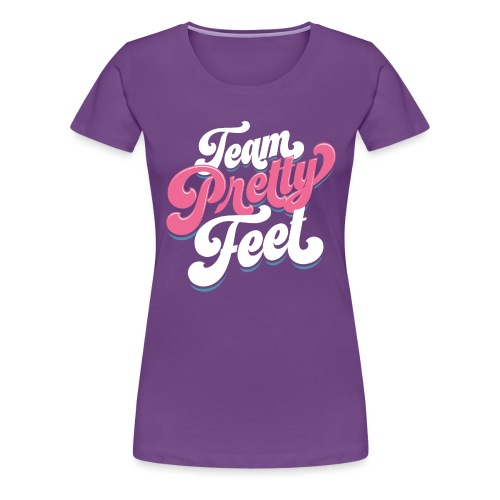 Team Pretty Feet Seven-tease - Women's Premium T-Shirt