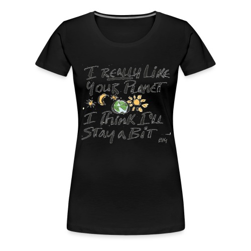 I Really Like your Planet - Women's Premium T-Shirt