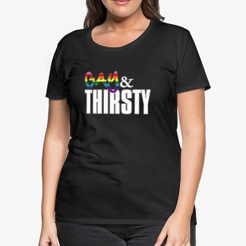 Gay and Thirsty LGBTQ Pride Flag - Women's Premium T-Shirt