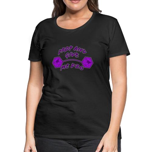 Drop and Give Me D20 - Women's Premium T-Shirt