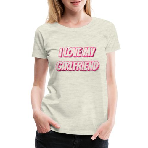 I Love My Girlfriend T-Shirt - Customizable - Women's Premium T-Shirt