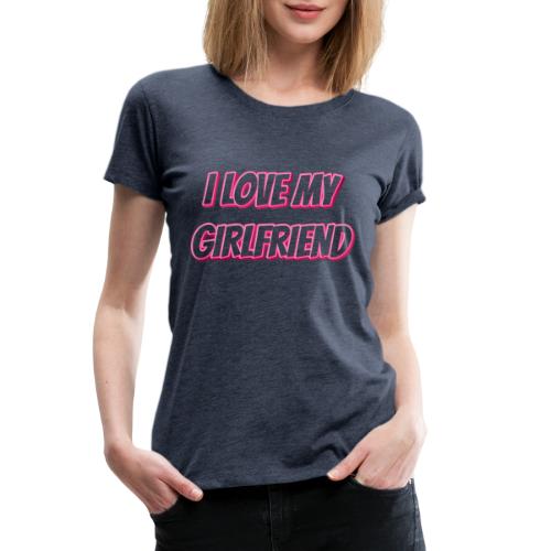 I Love My Girlfriend T-Shirt - Customizable - Women's Premium T-Shirt