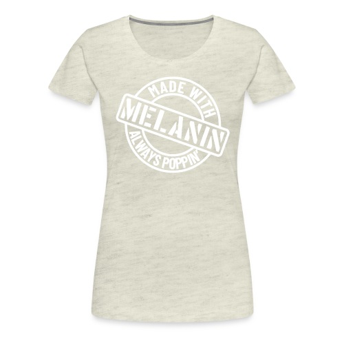 Melanin Poppin' (White) - Women's Premium T-Shirt