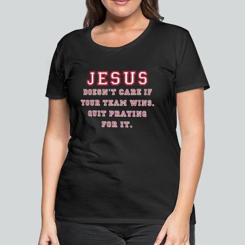 Jesus: Not a Sports Fan - Women's Premium T-Shirt