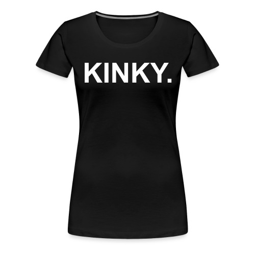 kinky - Women's Premium T-Shirt