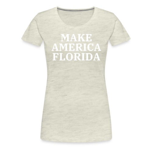 Make America Florida (White letters on Black) - Women's Premium T-Shirt
