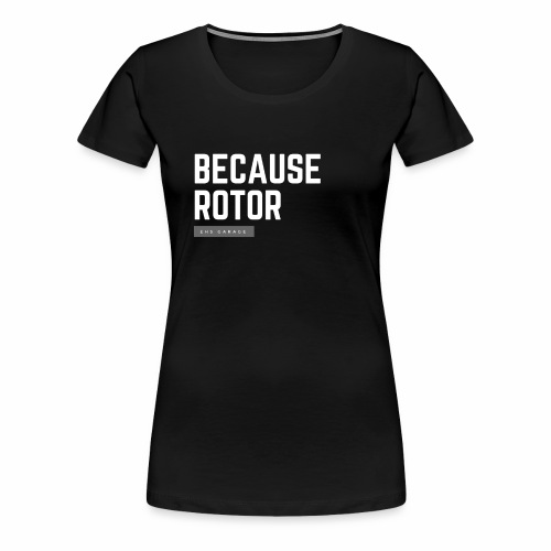 Because Rotor - Women's Premium T-Shirt