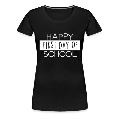 Happy First Day of School Teacher T-Shirts - Women's Premium T-Shirt
