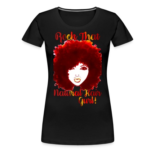 Rock That Natural Hair Gurl ! - Women's Premium T-Shirt