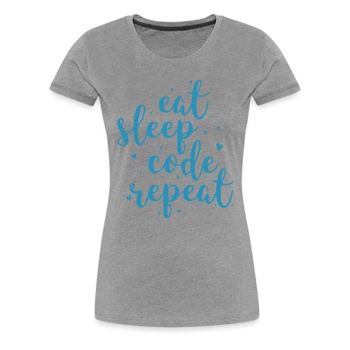 eat sleep code repeat - Women's Premium T-Shirt