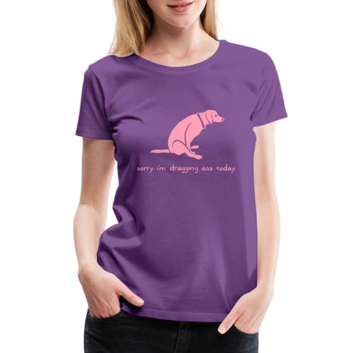 Dragging Ass - Women's Premium T-Shirt